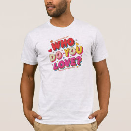 Vem älskar du t shirt