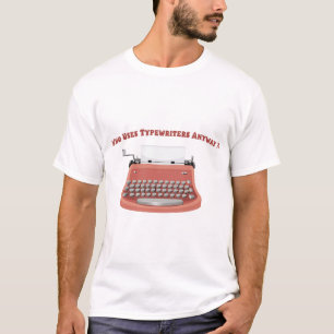 Vem Användor skrivmaskiner ändå? professionell för T Shirt