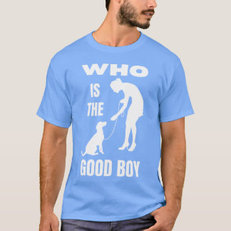 Vem är den snälla pojken rolig hund mamma t shirt