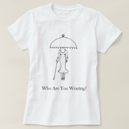 Vem är det ni har på er? T-Shirt för kvinnor