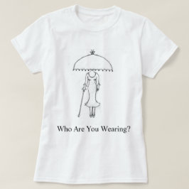 Vem är det ni har på er? T-Shirt för kvinnor