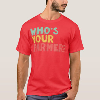 Vem är din jordbrukare? t shirt