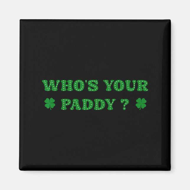 Vem är din Paddy 2026 Roligt Citat St Patricks Day Magnet (Framsidan)
