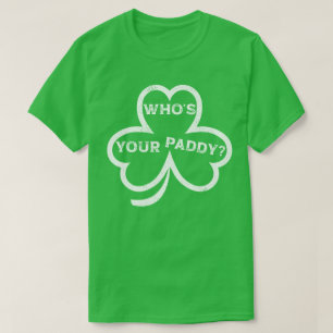 Vem är din Paddy? – St. Patrick's Day Rolig T-shir T Shirt