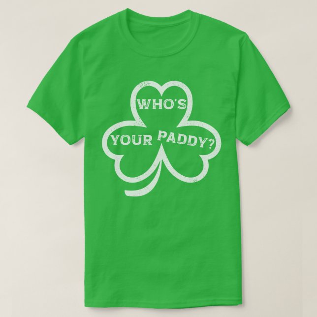 Vem är din Paddy? – St. Patrick's Day Rolig T-shir T Shirt (Design framsida)