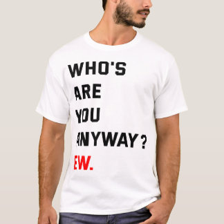 Vem är du i alla fall? t shirt