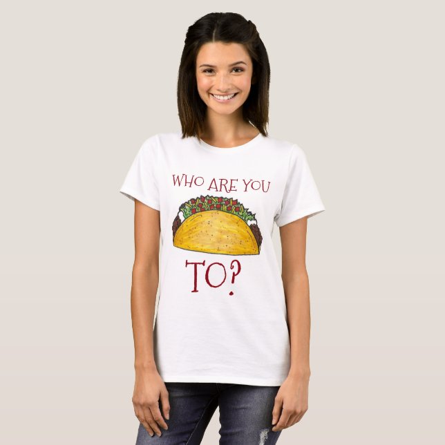 Vem är du Taco till? Funny Tacos Tee (Hel framsida)