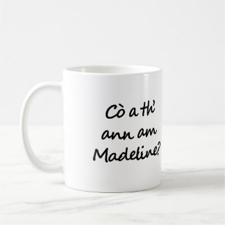 Vem är Madeline? Who is Madeline? Gaelic Kaffemugg