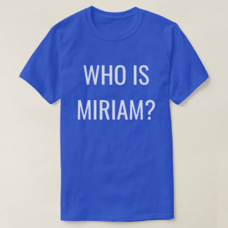 VEM ÄR MIRIAM? T SHIRT