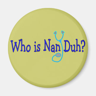 Vem är Nan Duh? Funny Nursing Student Gifts Magnet