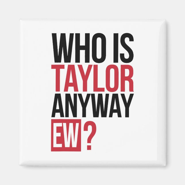 Vem är Taylor ändå Ew Girl Taylor First Namn Gro? Magnet (Framsidan)
