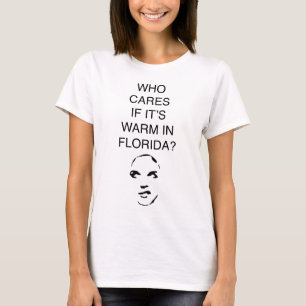 Vem att bry sig, om den är varm i Florida Tee Shirt