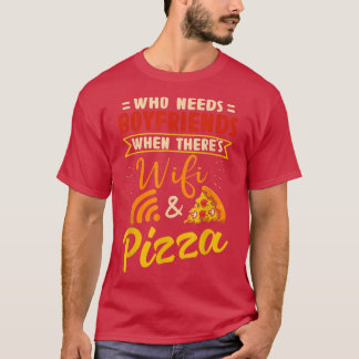 Vem behöver boykompisar när de har WiFi och Pizza T Shirt
