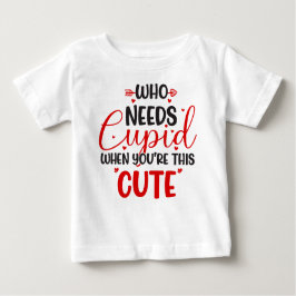 Vem behöver Cupid Alla hjärtans dag baby t-shirt