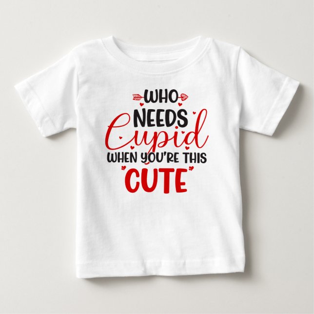Vem behöver Cupid Alla hjärtans dag baby t-shirt (Framsida)