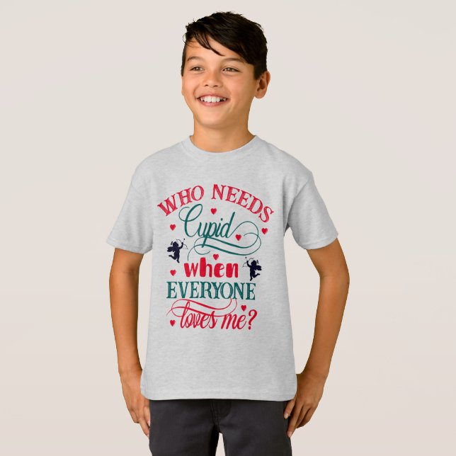 Vem behöver Cupid när alla Kärlek mig boys, ZFJ T Shirt (Hel framsida)