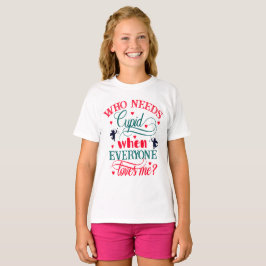 Vem behöver Cupid när alla Kärlek mig Girls, ZFJ T Shirt
