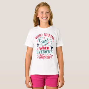Vem behöver Cupid när alla Kärlek mig Girls, ZFJ T Shirt