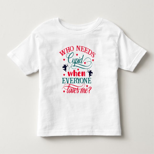 Vem behöver Cupid när alla Kärlek mig Småbarn ZFJ? T Shirt (Framsida)