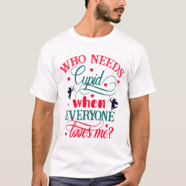 Vem behöver Cupid när alla Kärlekar mig, Lusj, ZFJ T Shirt