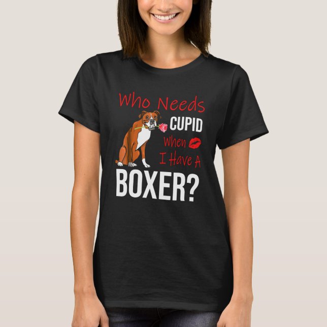 Vem behöver Cupid när jag har en boxer Hund t Shirt (Framsida)