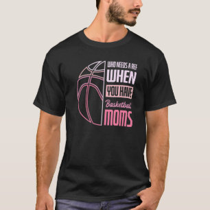 Vem behöver en ref när du har Basketball Mammor T Shirt