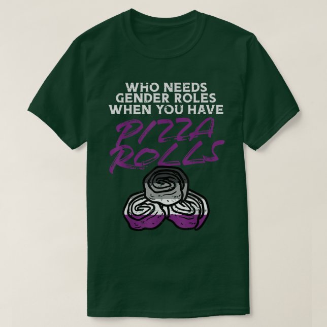 Vem behöver Gender Roles Pizza Rolls Aseual Ace Pr T Shirt (Design framsida)