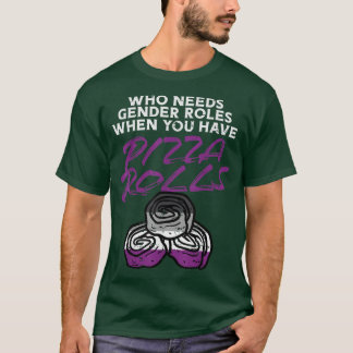 Vem behöver Gender Roles Pizza Rolls Aseual Ace Pr T Shirt