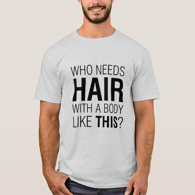 Vem behöver Hair Funny Slogan T-shirt (Framsida)