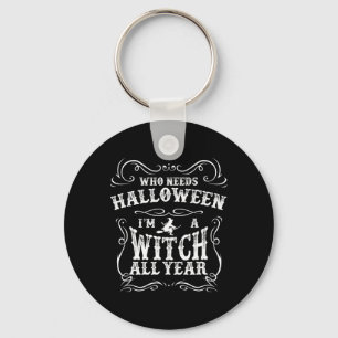 Vem behöver Halloween, jag är en häxa hela året Ha Nyckelring