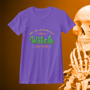 Vem behöver Halloween, jag är en häxa hela året - T Shirt