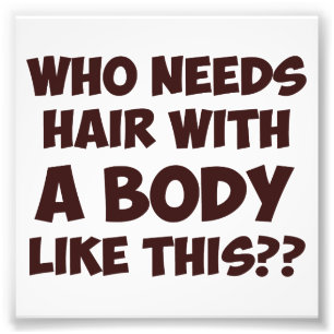 Vem behöver håret med en sån här kropp? fototryck