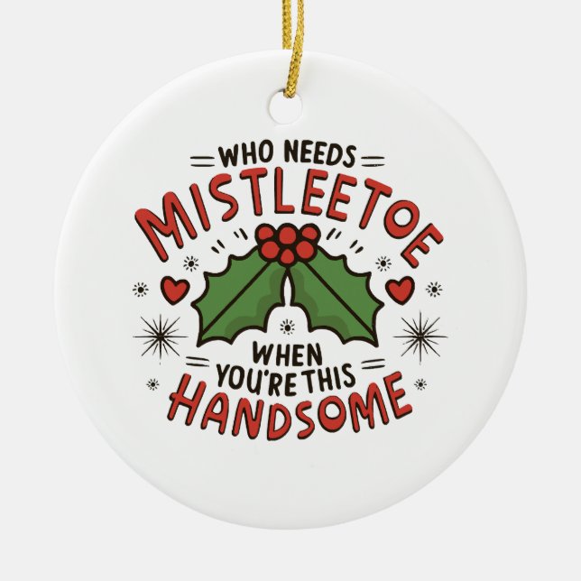 Vem behöver mistel när du är så här stilig julgransprydnad keramik (Framsidan)