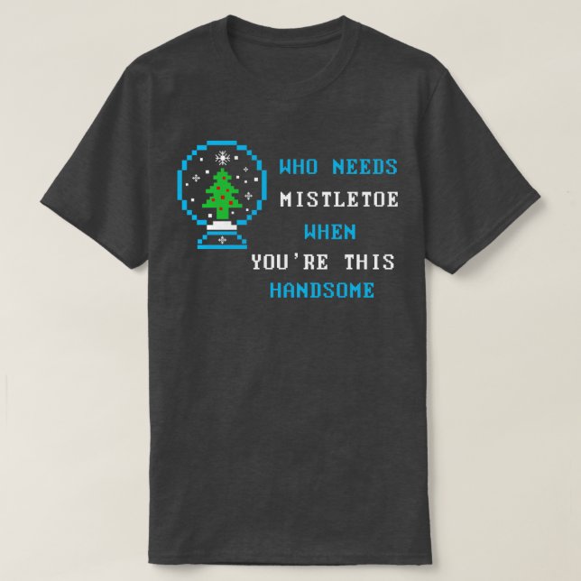 Vem behöver mistletoe när du är stilig Fami T Shirt (Design framsida)