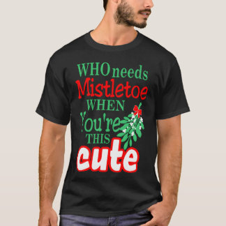 Vem behöver Mistletoe när du reagerar på julafton T Shirt