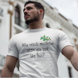 Vem behöver MistleToe när du ser ut så här roligt T Shirt