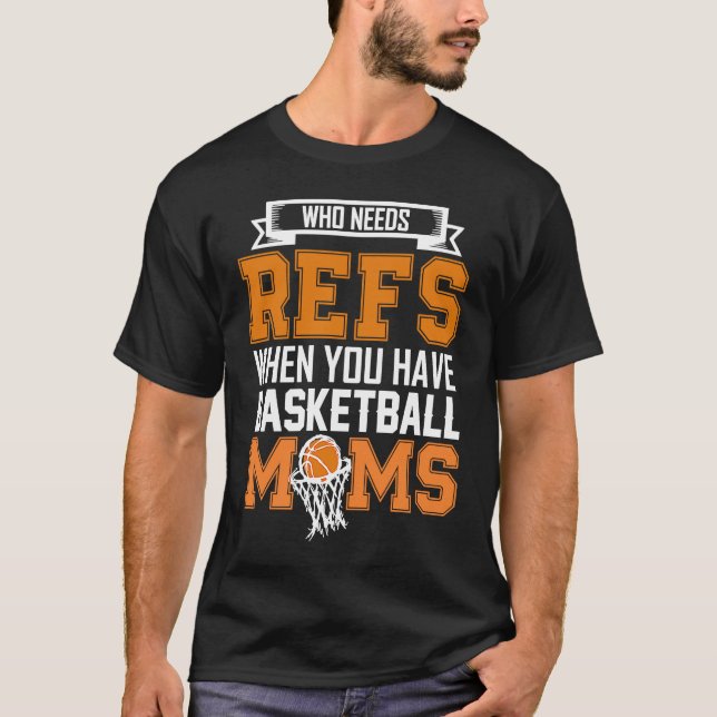 Vem behöver Refle när du har basketboll mammor för T Shirt (Framsida)