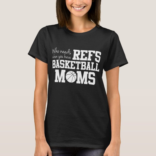 Vem behöver Refs Funny Basketball Mamma T Shirt (Framsida)
