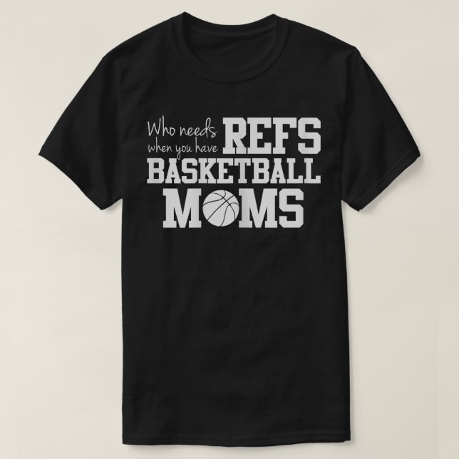 Vem behöver Refs Funny Basketball Mamma T Shirt (Design framsida)