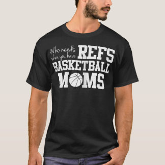 Vem behöver Refs Funny Basketball Mamma T Shirt