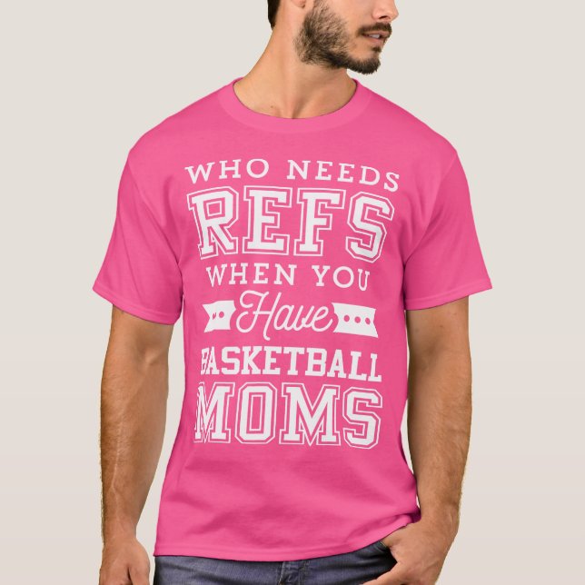 Vem behöver Refs Funny Basketball Mamma T Shirt (Framsida)