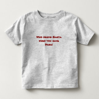 Vem behöver Santa, när du har Nana! Tee Shirt