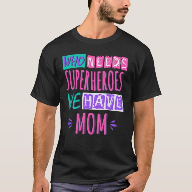 Vem behöver superhjältar vi har mamma t shirt (Framsida)