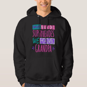 Vem behöver superhjältar vi har morfar hoodie