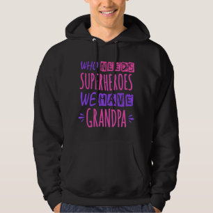 Vem behöver superhjältar vi har morfar hoodie