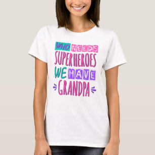Vem behöver superhjältar vi har morfar t shirt
