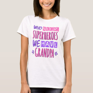 Vem behöver superhjältar vi har morfar t shirt