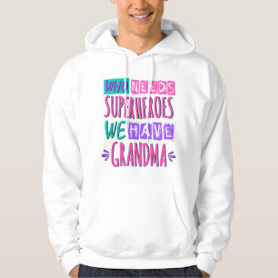 Vem behöver superhjältar vi har mormor hoodie