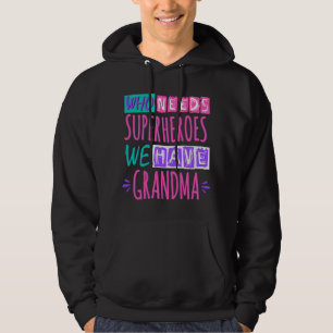 Vem behöver superhjältar vi har mormor hoodie