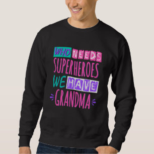 Vem behöver superhjältar vi har mormor lång ärmad tröja